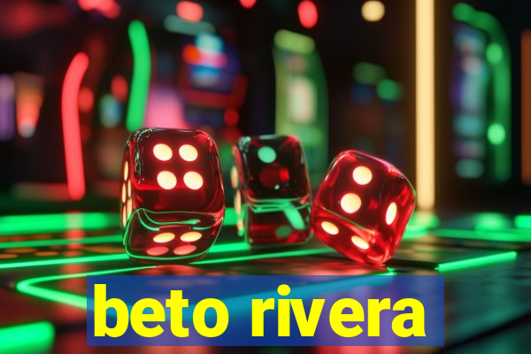 beto rivera